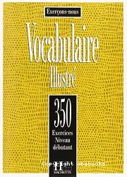 Vocabulaire illustré : 350 exercices : niveau débutant