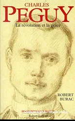 Charles Péguy : la révolution et la grâce