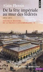 Nouvelle histoire de la France contemporaine. 9, De la fête impériale au mur des fédérés : 1852-1871