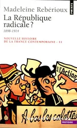 Nouvelle histoire de la France contemporaine. 11, La République radicale ? : 1898-1914