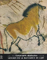 La Peinture préhistorique : Lascaux ou la naissance de l'art