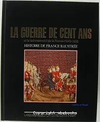La Guerre de Cent Ans et le redressement de la France : 1328-1492