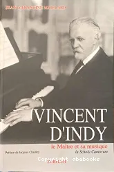 Vincent d'Indy: le Maître et sa musique