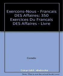 Français des affaires : 350 exercices, textes, documents