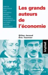 Grands auteurs de l'économie : Smith, Malthus, Say, Ricardo, Marx, Walras, Marshall, Schumpeter, Keynes, Hayek, Frie (Le