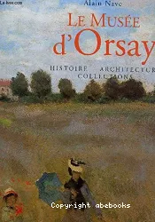 Le Musée d'Orsay : histoire, architecture, collections