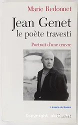 Jean Genet, le poète travesti : portrait d'une oeuvre