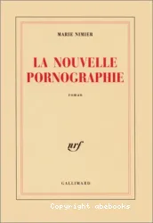 La Nouvelle pornographie : roman