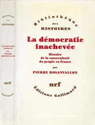 La Démocratie inachevée : histoire de la souveraineté du peuple en France