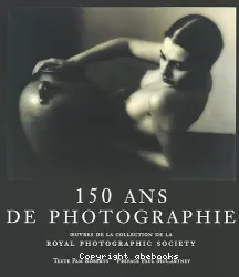 150 ans de photographie : oeuvres de la collection de la Royal photographic society