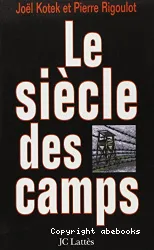 Le Siècle des camps : détention, concentration, extermination, cent ans de mal radical