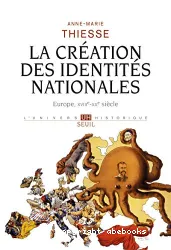 La Création des identités nationales : Europe : XVIIIe-XXe siècle