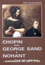 Chopin chez George Sand à Nohant : chronique de sept étés
