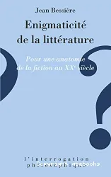 Enigmaticité de la littérature: pour une anatomie de la fiction au XXe siècle