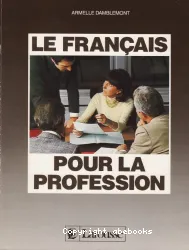 Le Français pour la profession , manuel; Cahier d'exercices