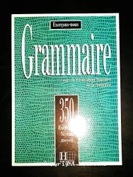 Grammaire : 350 exercices : niveau débutant