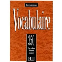 Vocabulaire : 350 exercices, textes et glossaires : [niveau avancé]