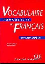 Vocabulaire progressif du français avec 250 exercices : niveau faux débutant et intermédiaire