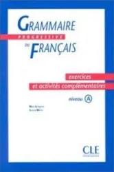 Grammaire progressive du français : exercices et activités complémentaires : niveau A