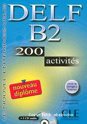 DELF B2 [nouveau diplôme] : 200 activités