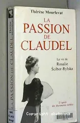 La Passion de Claudel : la vie de Rosalie Scibor-Rylska