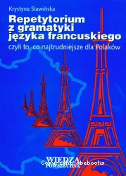Repetytorium z gramatyki jezyka francuskiego : czyli to, co najtrudniejsze dla Polakow