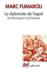 La Diplomatie de l'esprit : de Montaigne à La Fontaine