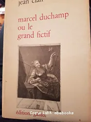 Marcel Duchamp ou le grand fictif: Essai de mythanalyse du grand verre