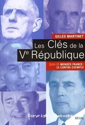 Les Clés de la Ve République : De Gaulle, Pompidou, Giscard d'Estaing, Mitterrand, Chirac ; suivi de Mendès France