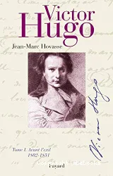 Victor Hugo. Tome I, Avant l'exil (1802-1851)