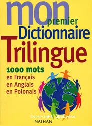 Mon premier dictionnaire trilingue : 1000 mots en français, en anglais, en polonais