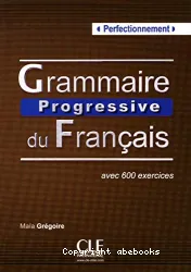 Grammaire progressive du français avec 600 exercices : perfectionnement