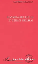 Bernard-Marie Koltès et l'espace théâtral