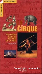 Le Cirque, du thêatre équestre aux arts de la piste