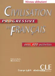 Civilisation progressive du français avec 400 activités : niveau débutant