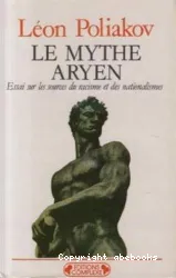 Le Mythe aryen: essai sur les sources du racisme et des nationalismes