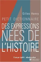 Dictionnaire des expressions nées de l'histoire