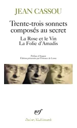 Trente-trois sonnets composés au secret ; La Rose et le vin ; La Folie d'Amadis