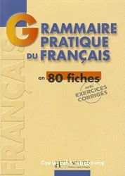 Grammaire pratique du français en 80 fiches