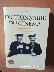 Dictionnaire du cinéma : Acteurs, producteurs, scénaristes, techniciens