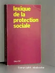 Lexique de la protection sociale : régimes de sécurité sociale, régimes complémentaires, mutualité, aide sociale, problèmes de famille et de vieillesse
