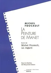 La Peinture de Manet ; suivi de Michel Foucault, un regard