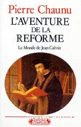 L'Aventure de la Réforme: Le Monde de Jean Calvin