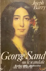 George Sand ou le scandale de la liberté