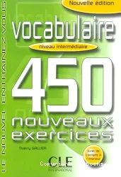 Vocabulaire : 450 nouveaux exercices : niveau intermédiaire