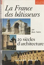 La France des bâtisseurs: 20 siècles d'architecture