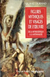 Figures mythiques et visages de l'oeuvre: de la mythocritique à la mythanalyse