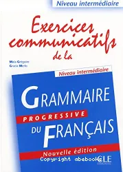 Exercices communicatifs de la Grammaire progressive du français : niveau intermédiaire