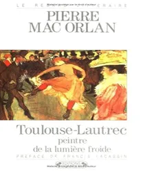 Toulouse-Lautrec: peintre de la lumière froide