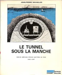 Le Tunnel sous La Manche: deux siècles pour sauter les pas, 1802-1987